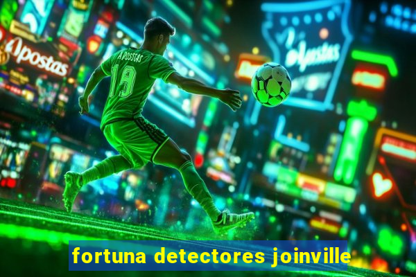 fortuna detectores joinville